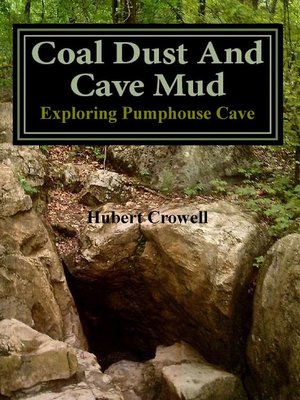 cover image of Coal Dust and Cave Mud Exploring Pumphouse Cave